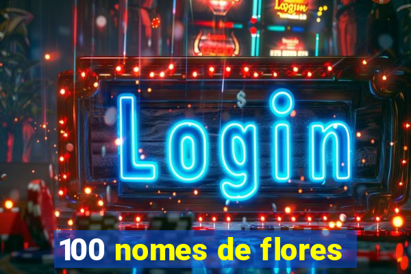 100 nomes de flores